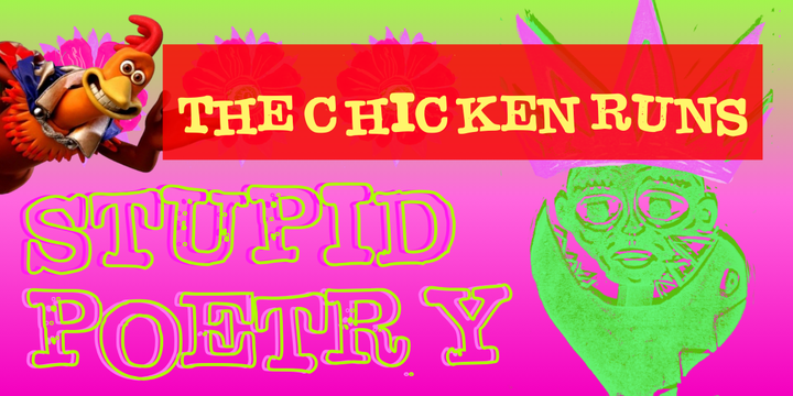 the banner image for STUPID POETRY, with a picture of Rocky the Chicken from Chicken Run photoshopped into the top left corner with the text "The Chicken Runs" 